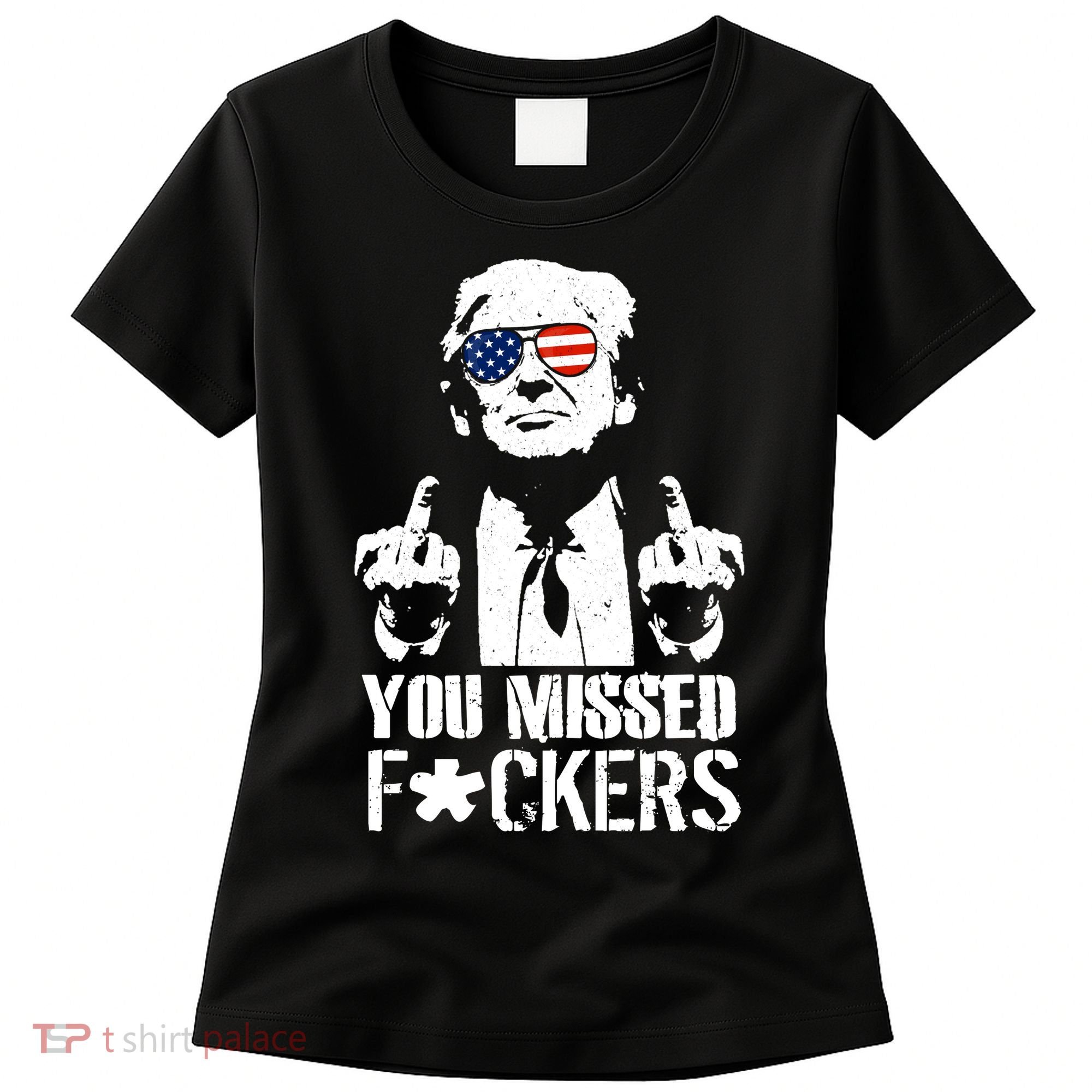 Donald Trump You Missed Fight Fight Fight Women's T-Shirt