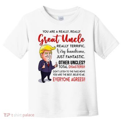 Donald Trump YouRe A Really Great Uncle Uncle Life Toddler T-Shirt