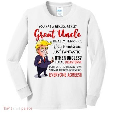Donald Trump YouRe A Really Great Uncle Uncle Life Kids Long Sleeve Shirt