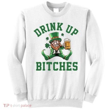 Drink Up Bitches Funny Leprechaun St Patrick's Day Sweatshirt