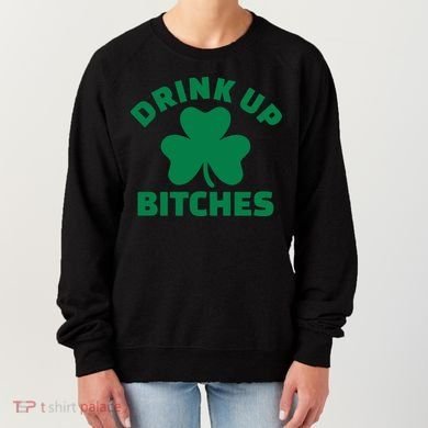 Drink Up Bitches With Shamrock, St Patrick's Day Women's Sweatshirt