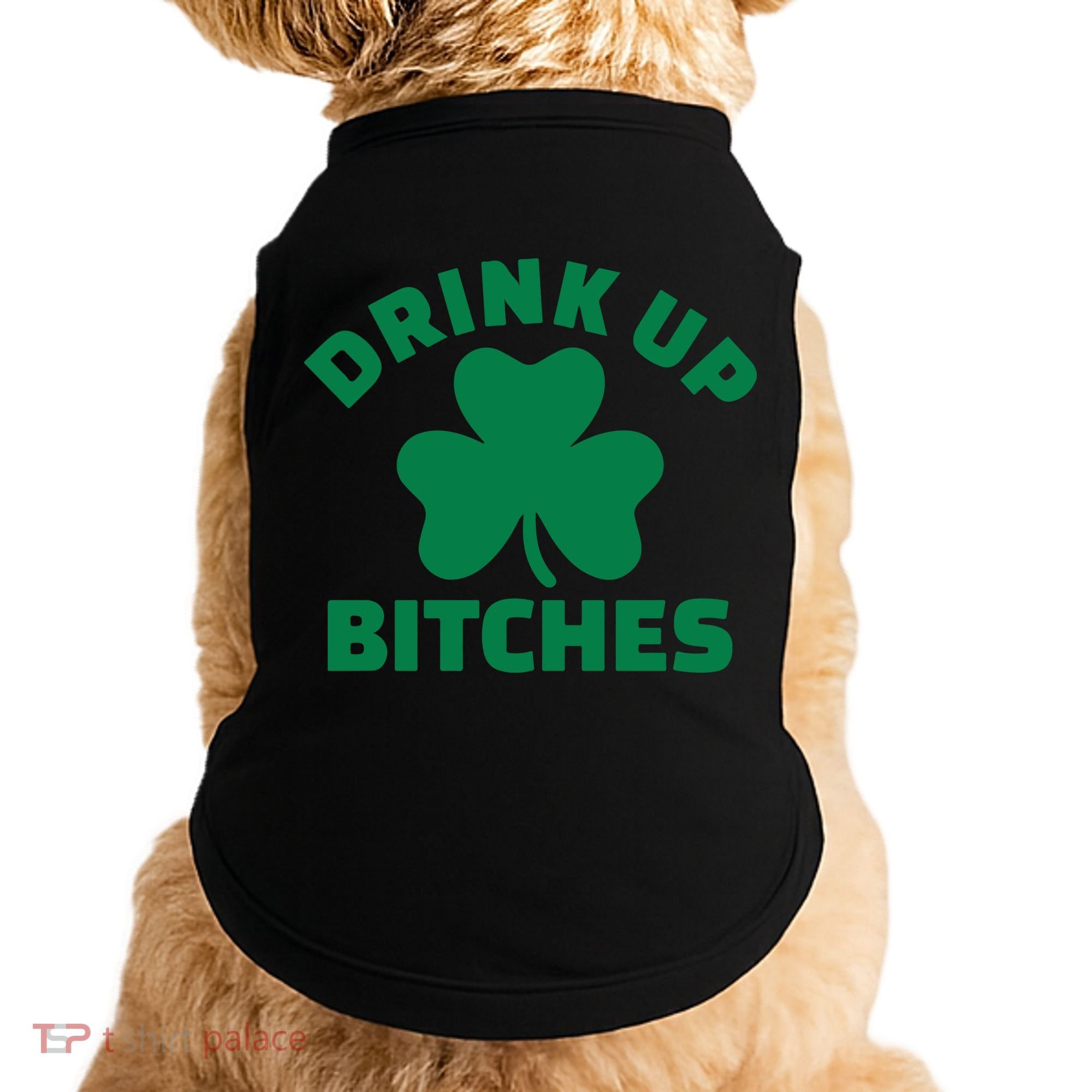 Drink Up Bitches With Shamrock, St Patrick's Day Doggie Tank