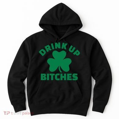 Drink Up Bitches With Shamrock, St Patrick's Day Hoodie