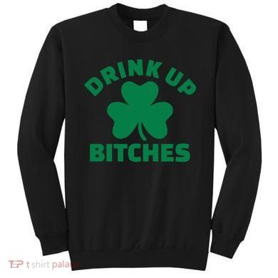Drink Up Bitches With Shamrock, St Patrick's Day Sweatshirt