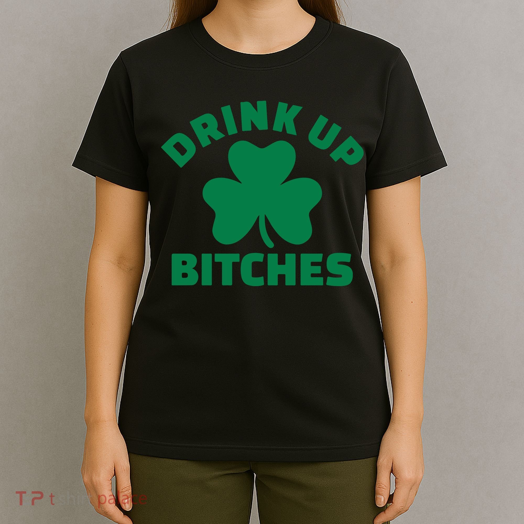 Drink Up Bitches With Shamrock, St Patrick's Day T-Shirt