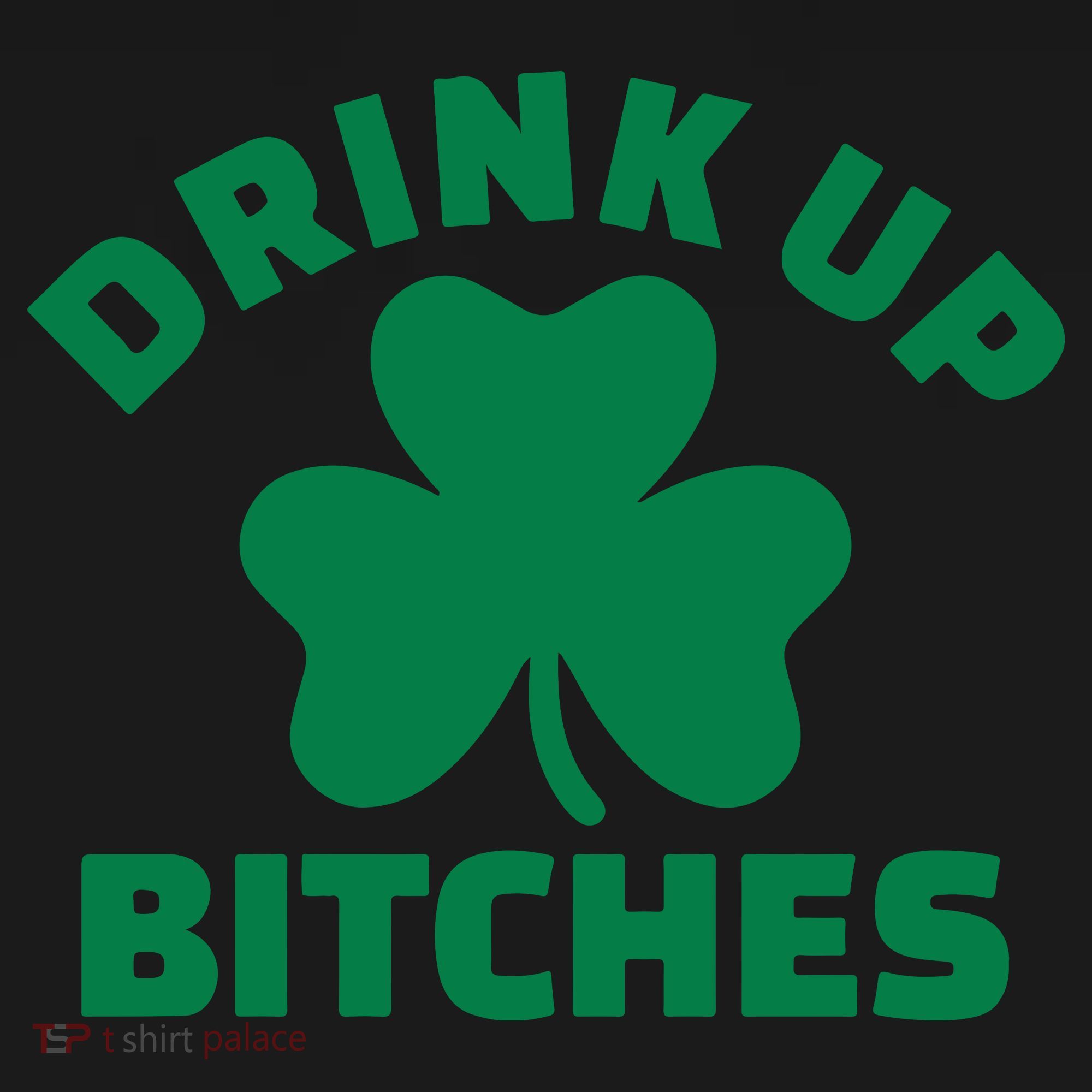 Drink Up Bitches With Shamrock, St Patrick's Day T-Shirt