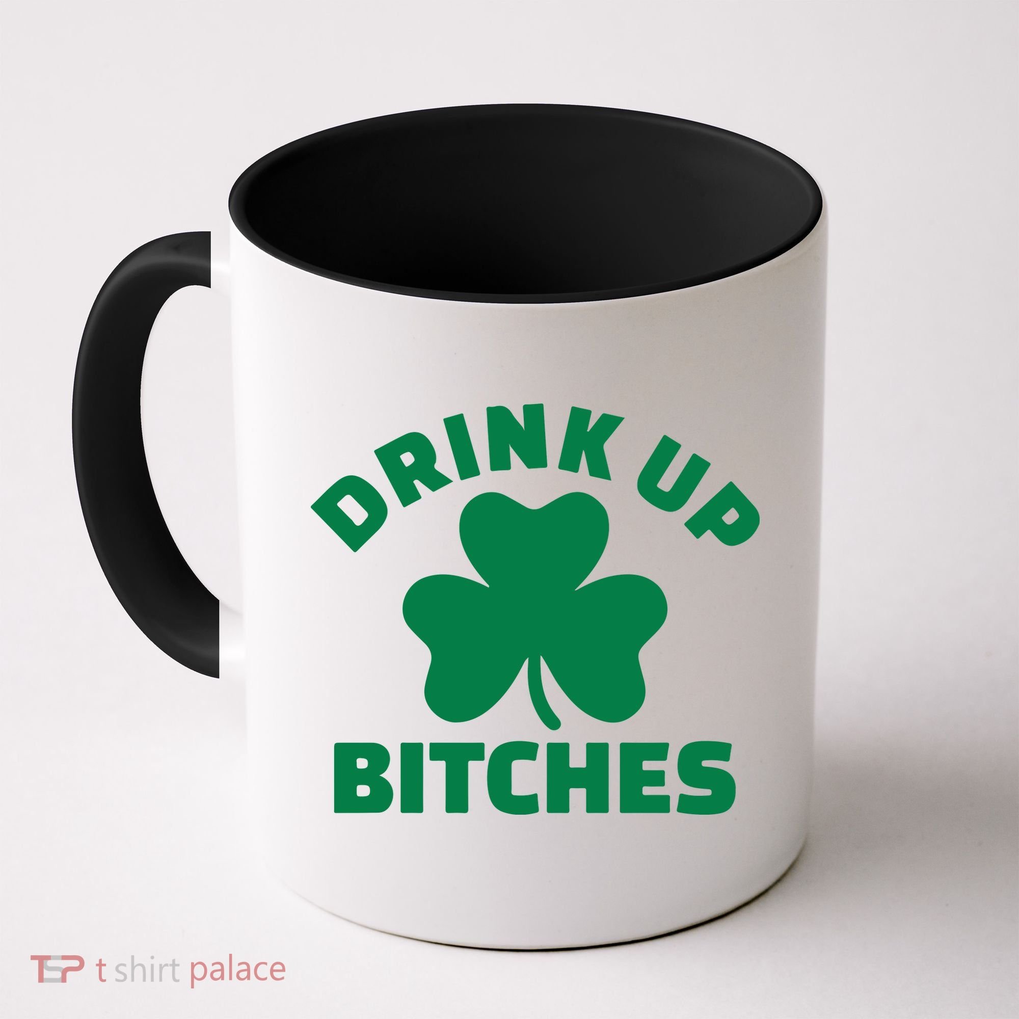 Drink Up Bitches With Shamrock, St Patrick's Day Coffee Mug