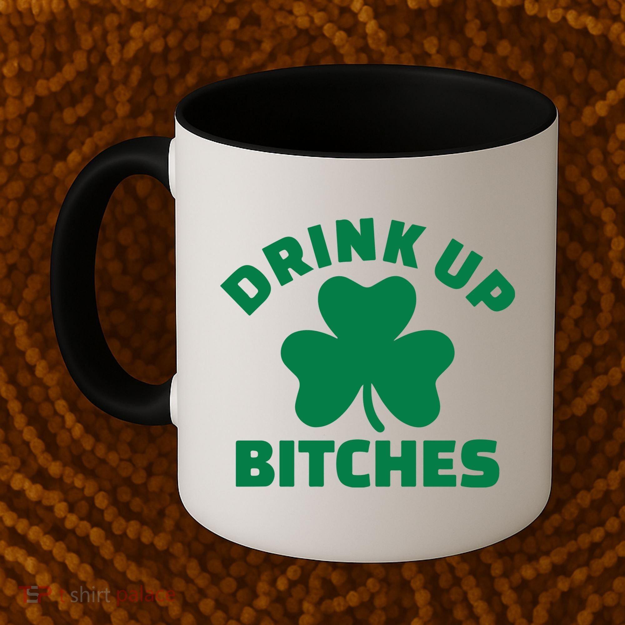 Drink Up Bitches With Shamrock, St Patrick's Day Coffee Mug