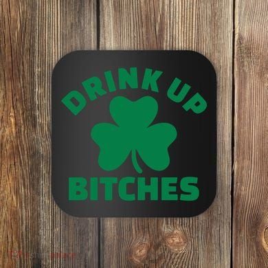 Drink Up Bitches With Shamrock, St Patrick's Day Coaster