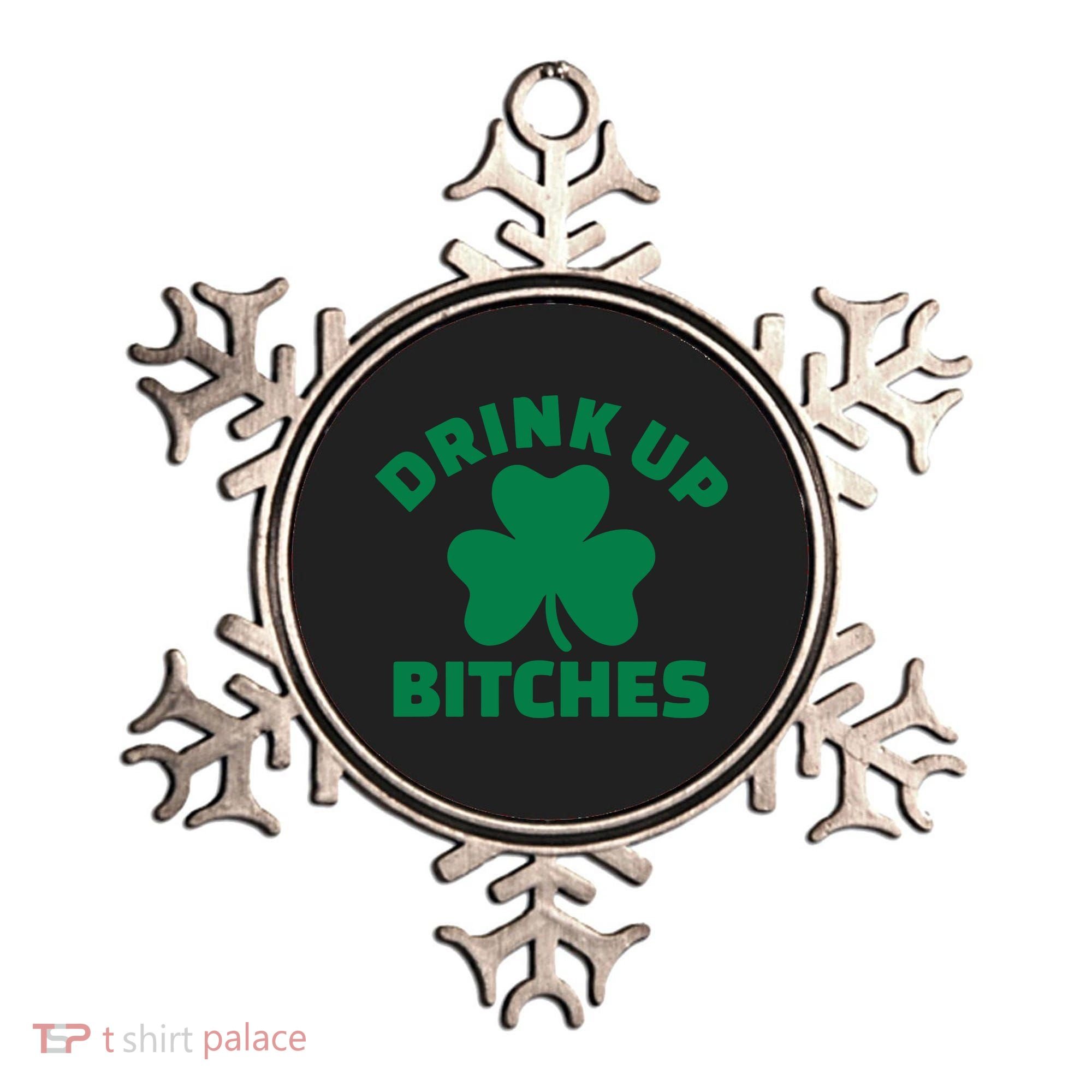Drink Up Bitches With Shamrock, St Patrick's Day Ornament