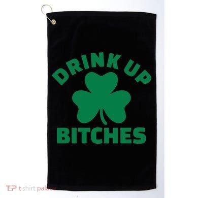 Drink Up Bitches With Shamrock, St Patrick's Day Golf Towel