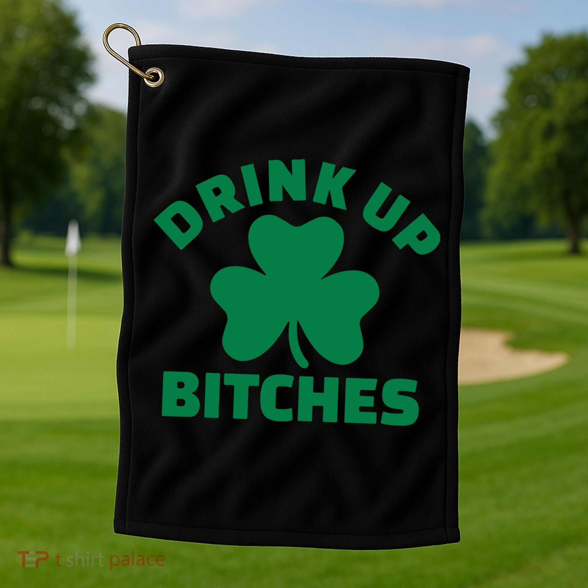 Drink Up Bitches With Shamrock, St Patrick's Day Golf Towel