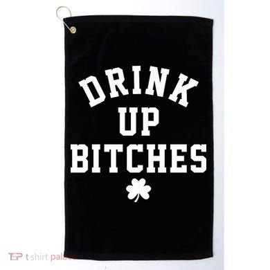 Drink Up Bitches Funny St Patrick's Day Party Golf Towel
