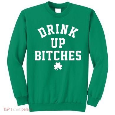 Drink Up Bitches Funny St Patrick's Day Party Sweatshirt