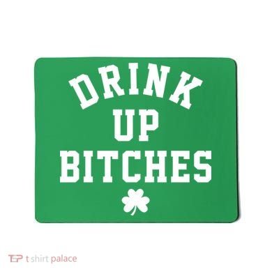 Drink Up Bitches Funny St Patrick's Day Party Mousepad