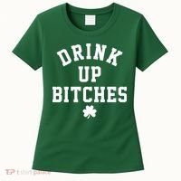 Drink Up Bitches Funny St Patrick's Day Party Women's T-Shirt thumb 0