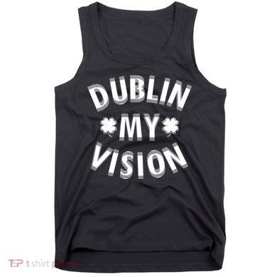 Dublin My Vision Drunk Clover St. Patrick's Day Drinking Tank Top