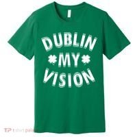 Dublin My Vision Drunk Clover St. Patrick's Day Drinking Premium T-Shirt thumb 0