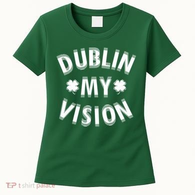 Dublin My Vision Drunk Clover St. Patrick's Day Drinking Women's T-Shirt