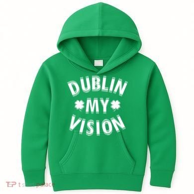 Dublin My Vision Drunk Clover St. Patrick's Day Drinking Kids Hoodie