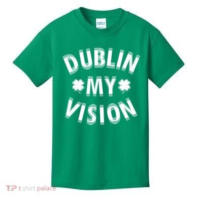 Dublin My Vision Drunk Clover St. Patrick's Day Drinking Kids T-Shirt