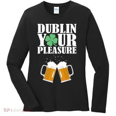 Dublin Your Pleasure Irish Beer Clover Women's Long Sleeve Shirt