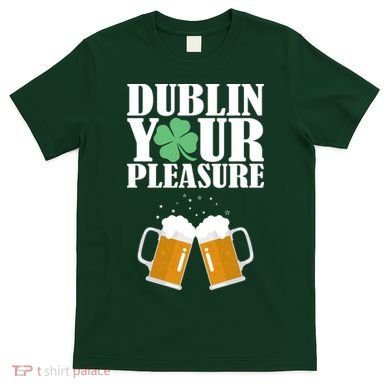 Dublin Your Pleasure Irish Beer Clover T-Shirt