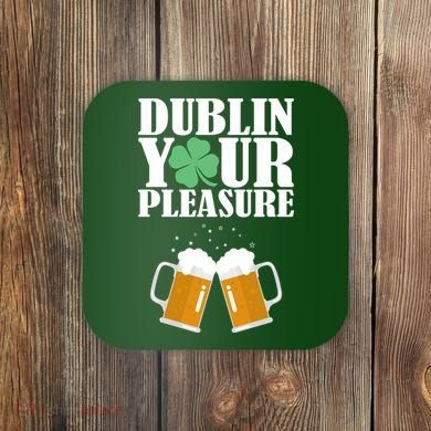 Dublin Your Pleasure Irish Beer Clover Coaster