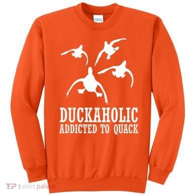 Duckaholic Addicted to Quack Sweatshirt