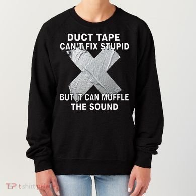 Duct Tape Can't Fix Stupid Women's Sweatshirt