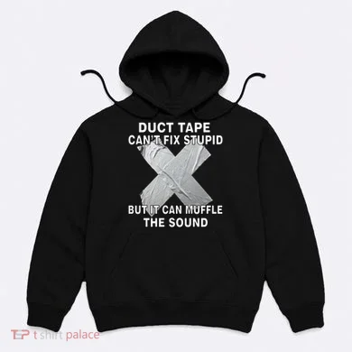 Duct Tape Can't Fix Stupid Hoodie