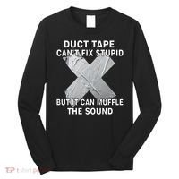 Duct Tape Can't Fix Stupid Long Sleeve Shirt thumb 0