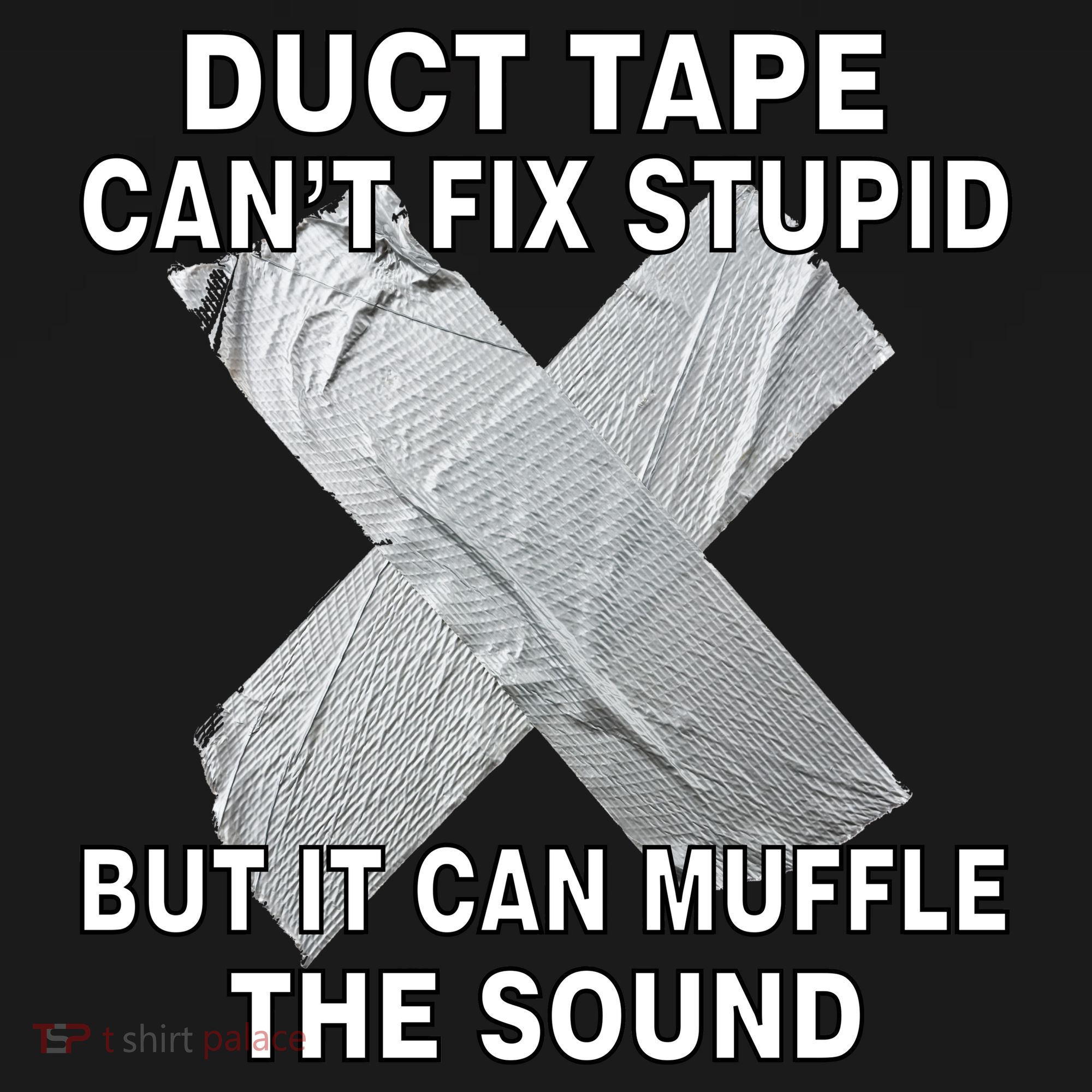 Duct Tape Can't Fix Stupid Long Sleeve Shirt