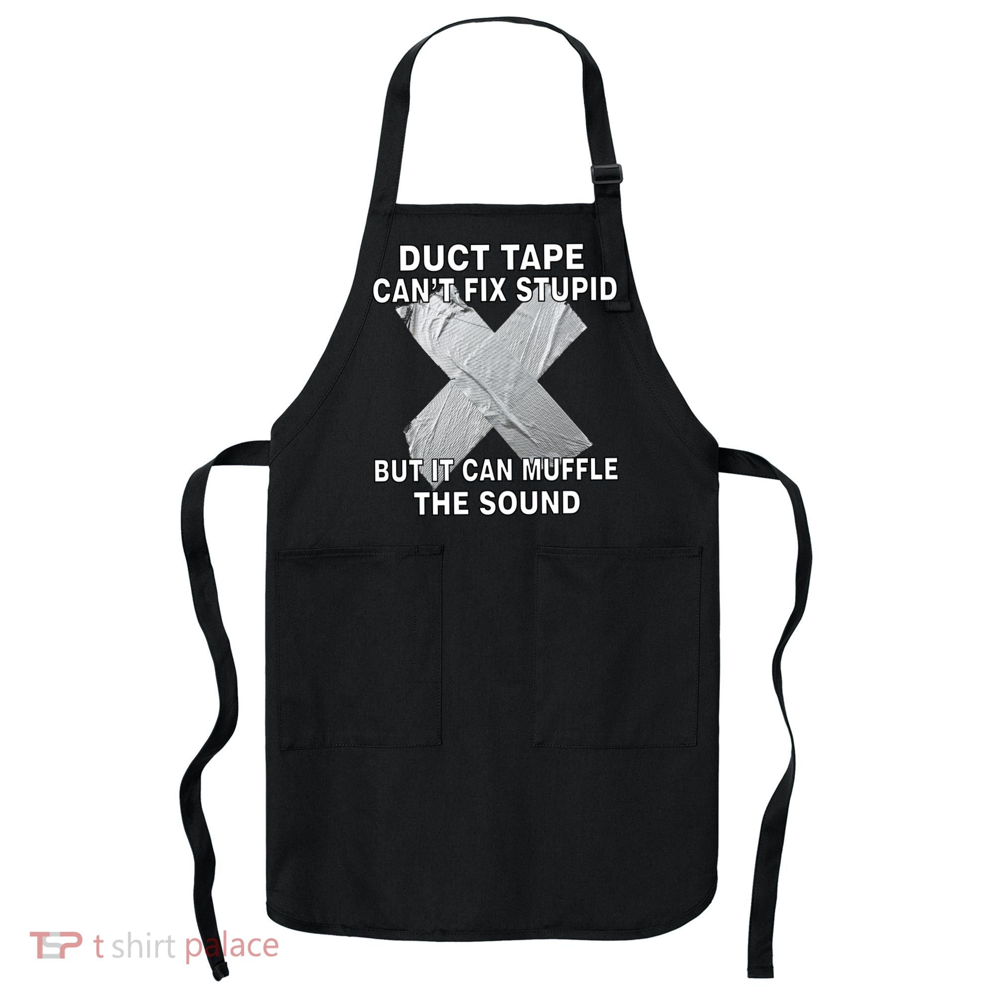 Duct Tape Can't Fix Stupid Apron