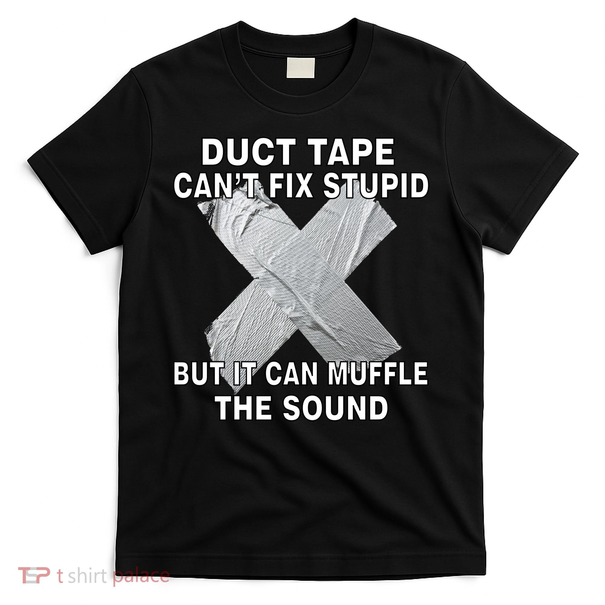 Duct Tape Can't Fix Stupid T-Shirt