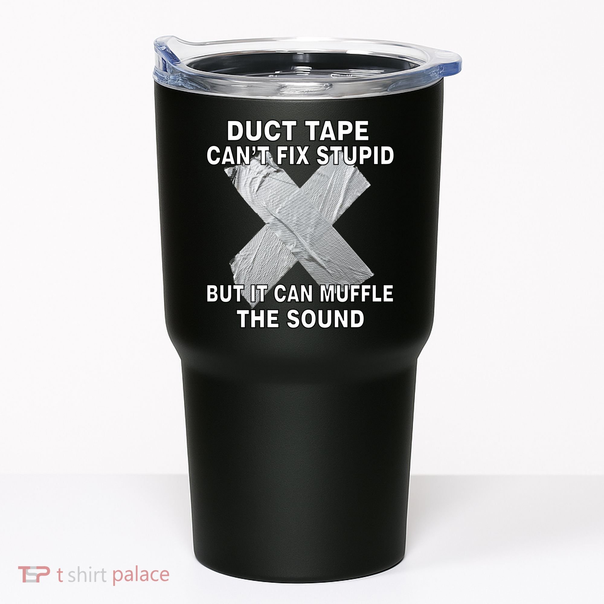 Duct Tape Can't Fix Stupid Tumbler