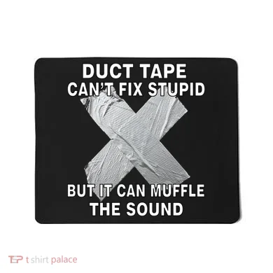 Duct Tape Can't Fix Stupid Mousepad
