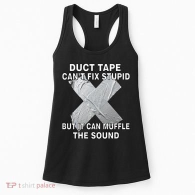 Duct Tape Can't Fix Stupid Women's Tank Top