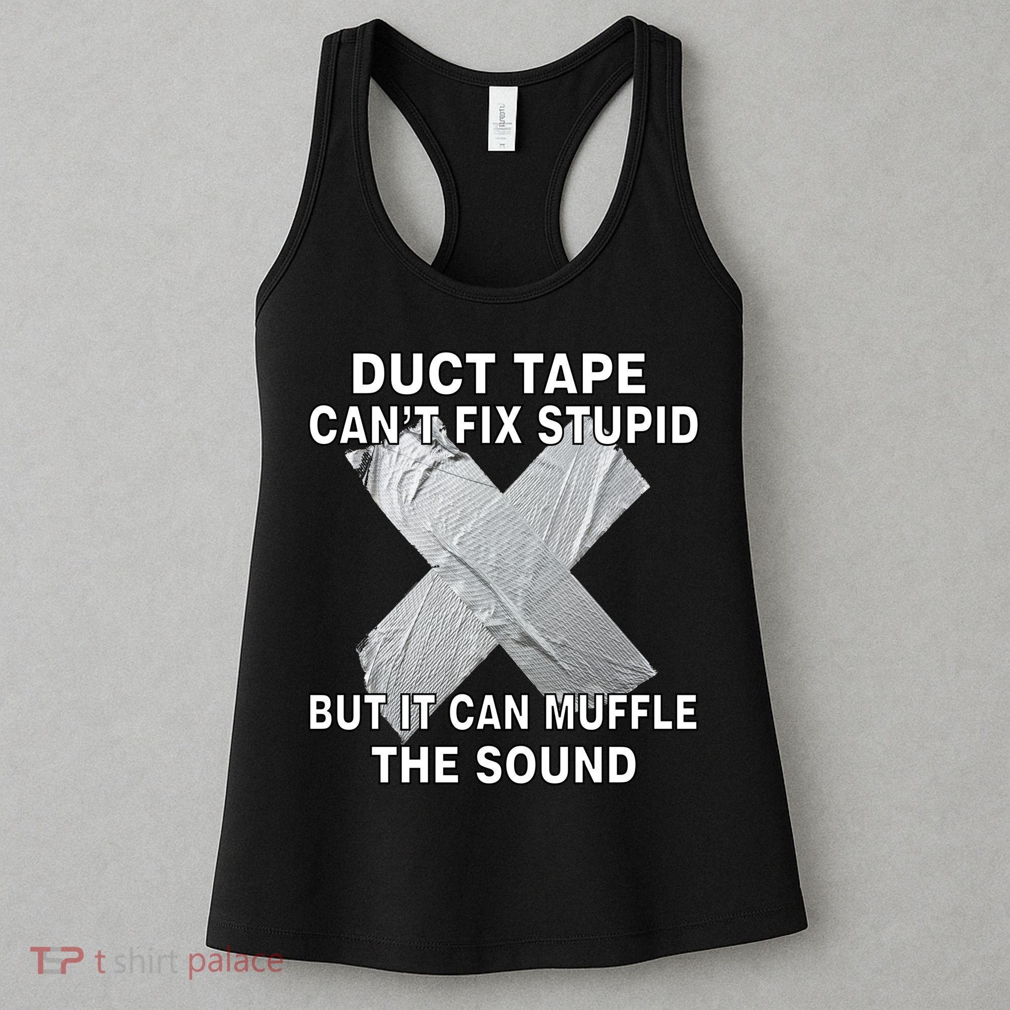 Duct Tape Can't Fix Stupid Women's Tank Top