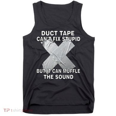 Duct Tape Can't Fix Stupid Tank Top