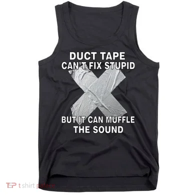 Duct Tape Can't Fix Stupid Tank Top