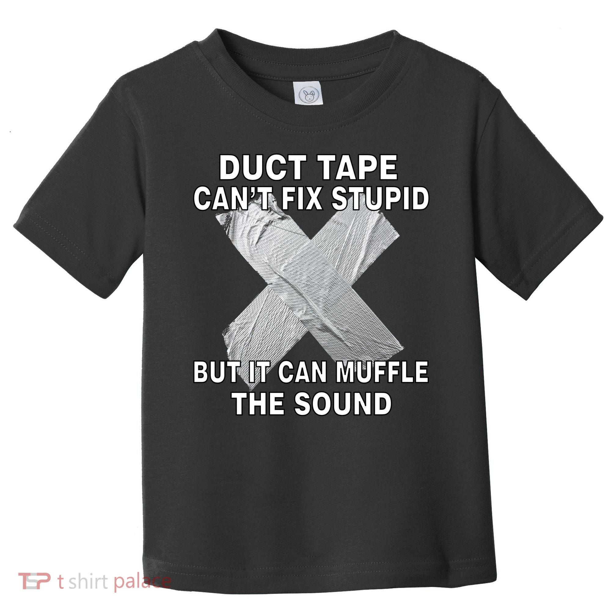 Duct Tape Can't Fix Stupid Toddler T-Shirt