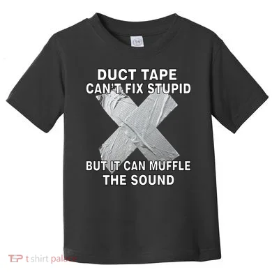 Duct Tape Can't Fix Stupid Toddler T-Shirt