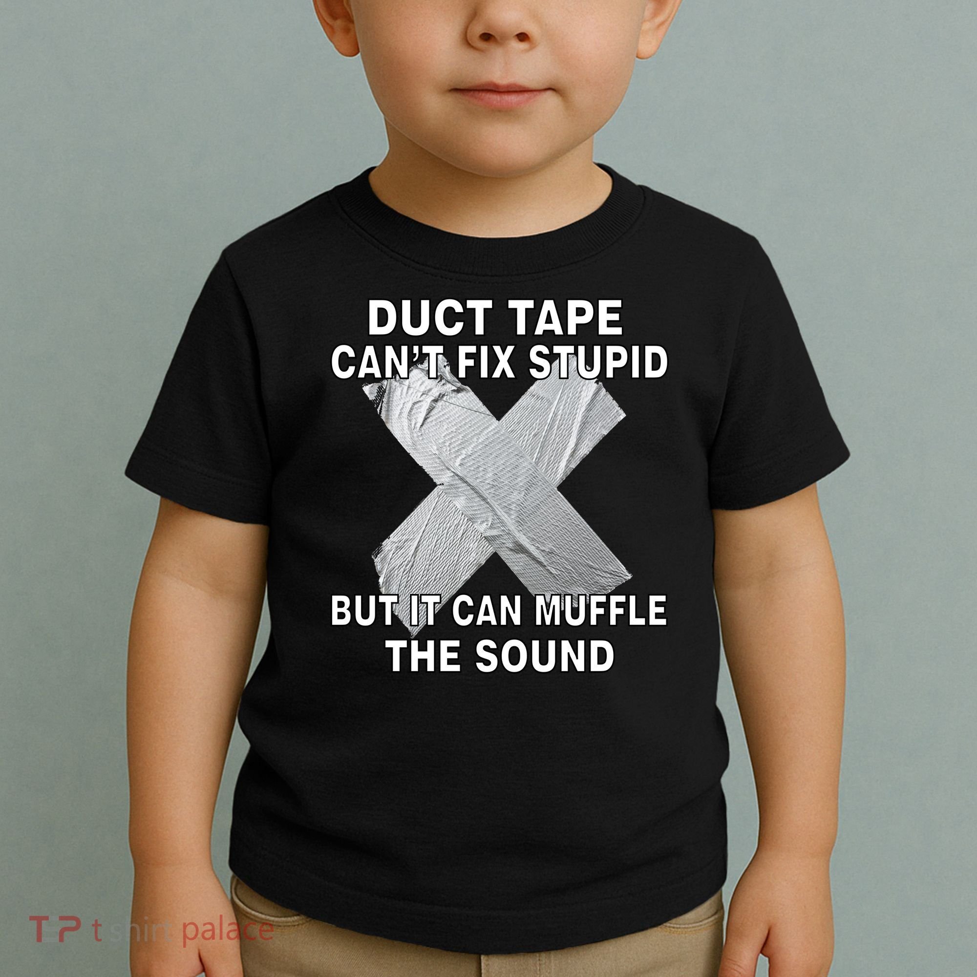 Duct Tape Can't Fix Stupid Toddler T-Shirt