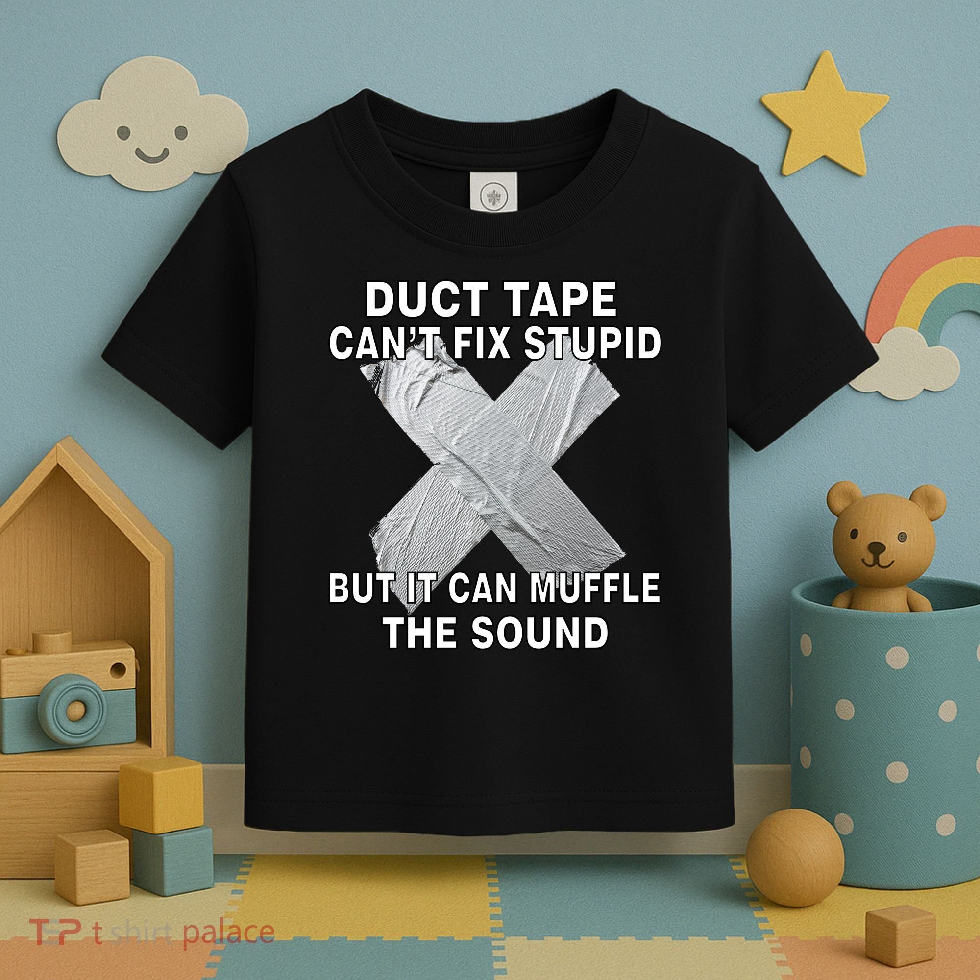 Duct Tape Can't Fix Stupid Toddler T-Shirt