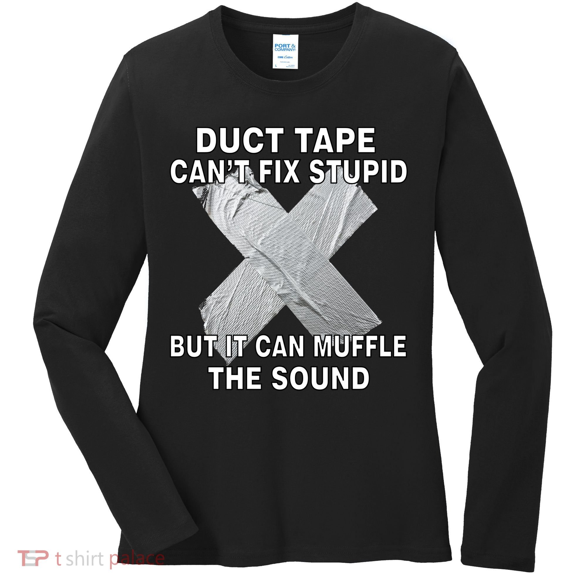 Duct Tape Can't Fix Stupid Women's Long Sleeve Shirt