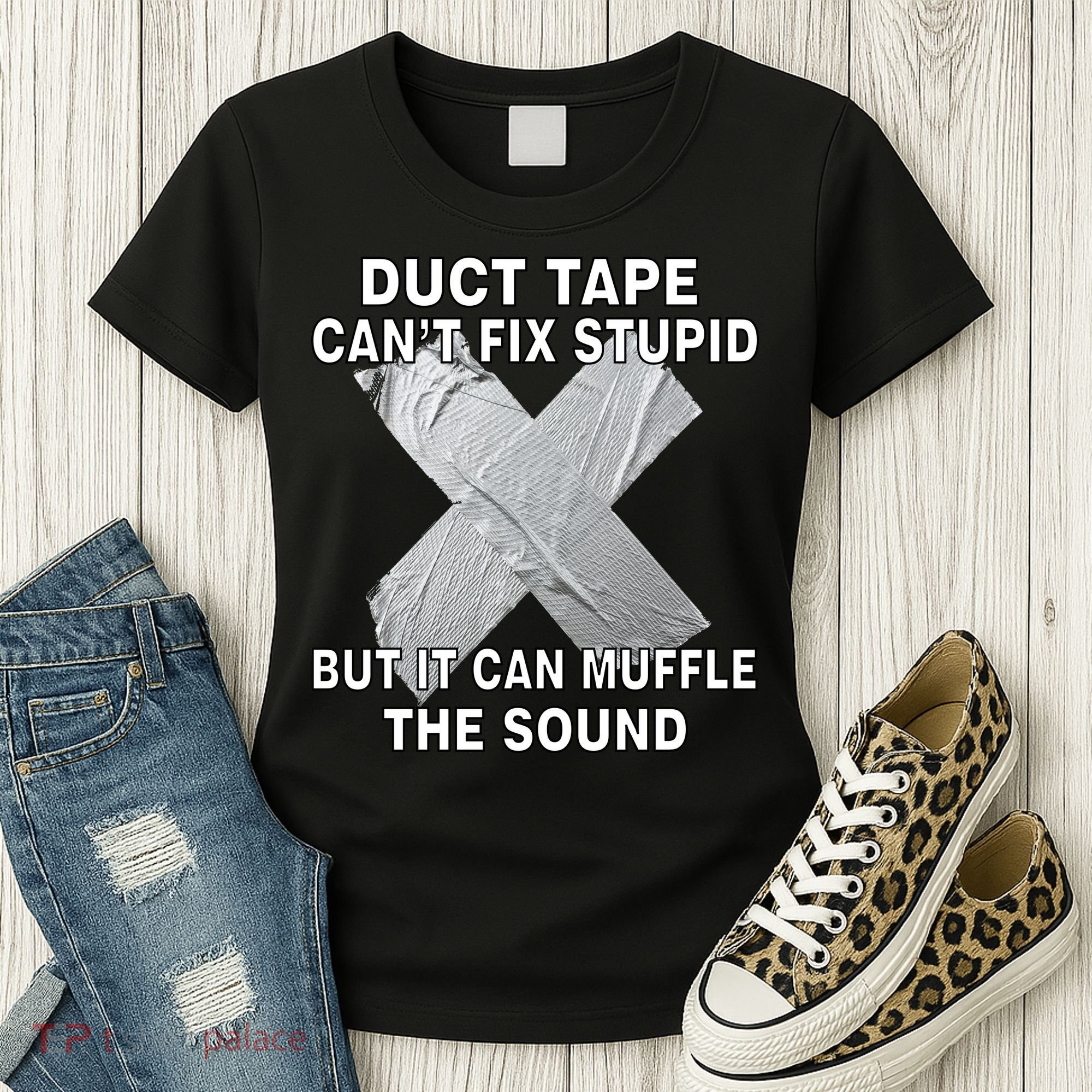 Duct Tape Can't Fix Stupid Women's T-Shirt