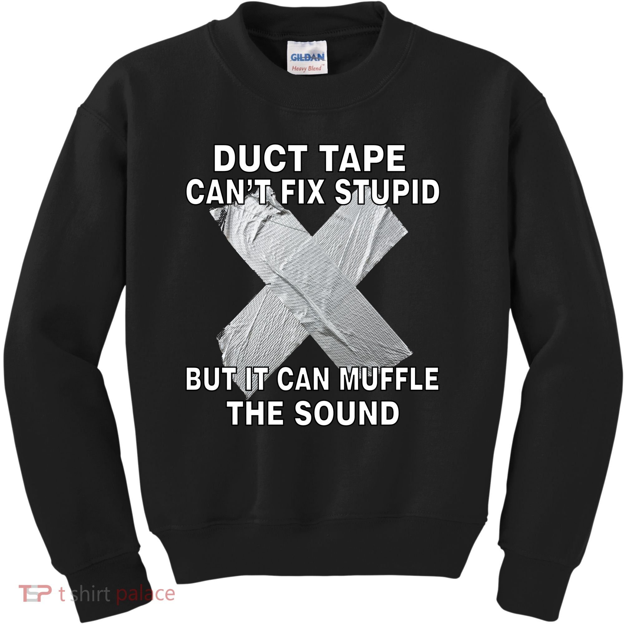 Duct Tape Can't Fix Stupid Kids Sweatshirt