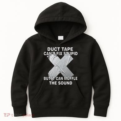 Duct Tape Can't Fix Stupid Kids Hoodie