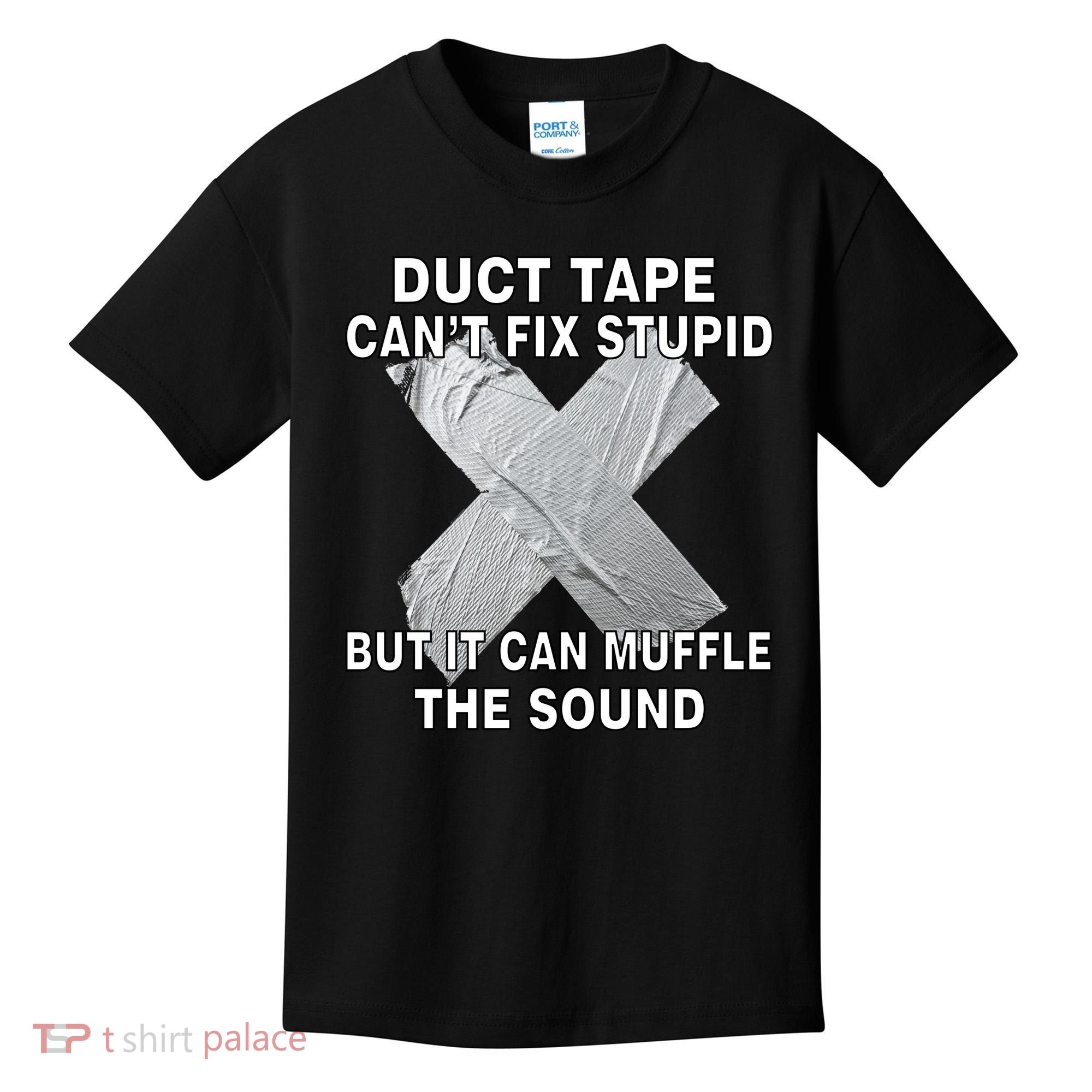 Duct Tape Can't Fix Stupid Kids T-Shirt